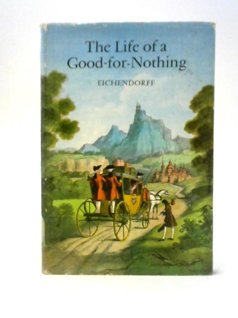 The Life of a Good-for-Nothing By Joseph, Freiherr Von Eichendorff