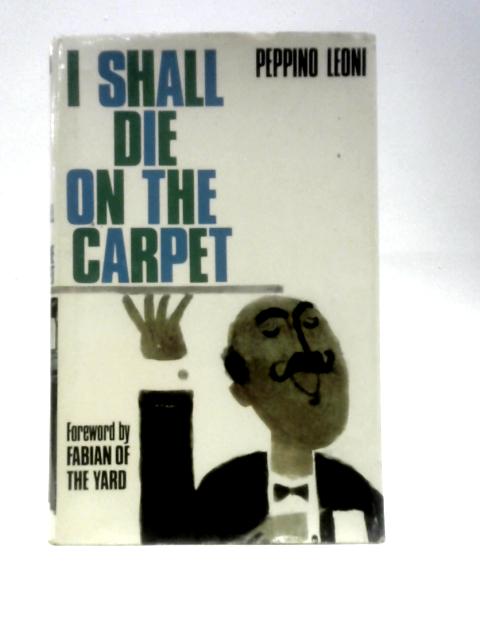 I Shall Die On the Carpet von Peppino Leoni