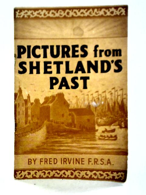 Pictures from Shetland's Past By Fred Irvine