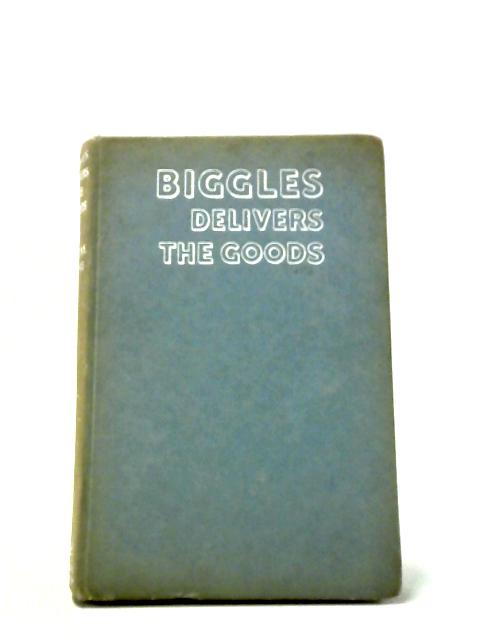 Biggles Delivers the Goods von Captain W. E. Johns