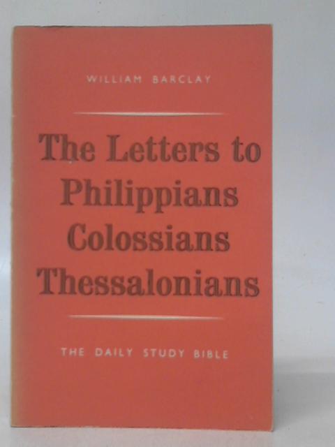 The Letters to the Philippians, Colossians and Thessalonians von William Barclay