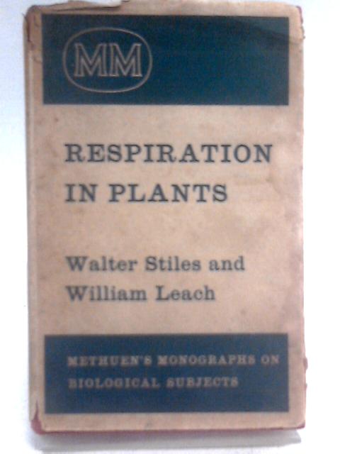 Respiration in Plants By W Stiles & W Leach