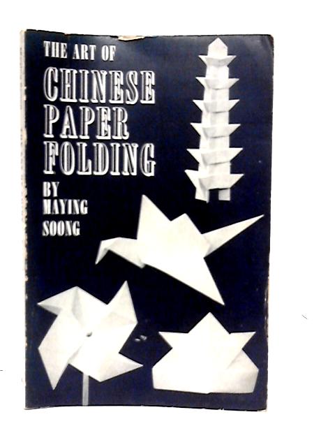 The Art of Chinese Paper Folding for Young and Old von Maying Soong