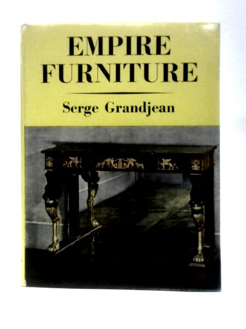 Empire Furniture, 1800 to 1825 (Monographs on Furniture) By Serge Grandjean Peter Thornton (Ed.)