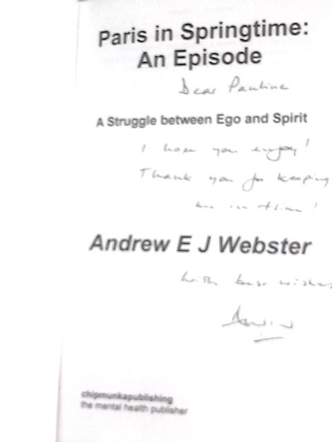 Paris in Springtime: An Episode: A Struggle Between Ego and Spirit von Andrew EJ Webster