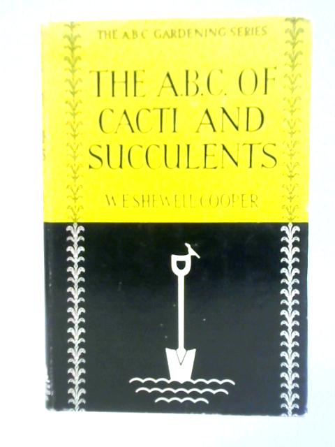 The ABC of Cacti and Succulents von W. E. Shewell-Cooper