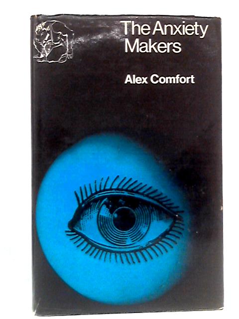 The Anxiety Makers von Alex Comfort