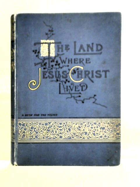 The Land Where Jesus Christ Lived By Hester Douglas