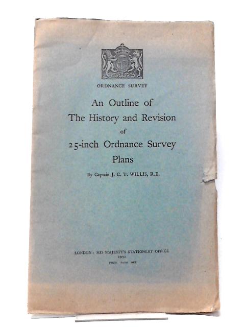 An Outline of the History and Revision of 2 5-inch Ordnance Survey Plans By J.C.T.Willis