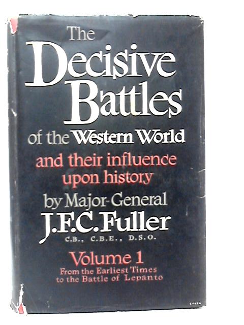 The Decisive Battles of the Western World... Volume One. From the Earliest Times to the Battle of Lepanto von J.F.C.Fuller