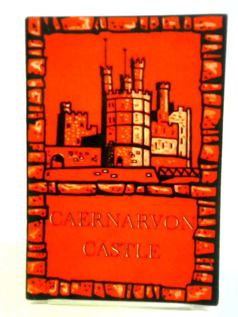 Caernarvon Castle - Castell Caernarfon: An Illustrated Souvenir von Alan Phillips