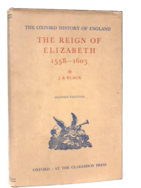 The Reign of Elizabeth 1558-1603 By J.B.Black