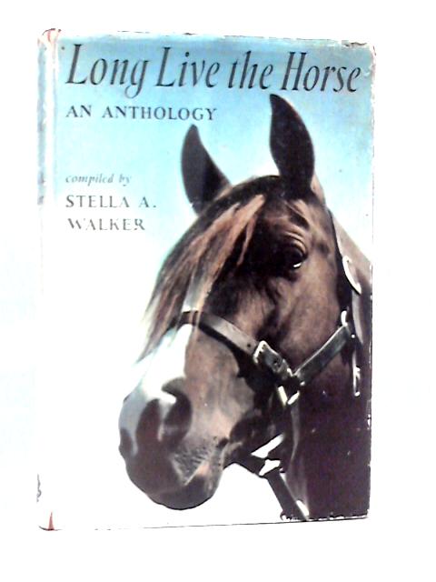 Long Live the Horse, An Anthology von Stella A.Walker