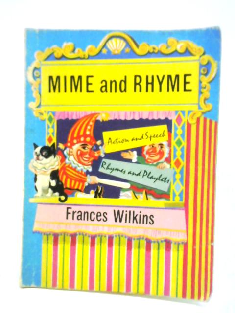 Mime and Rhyme By Frances Wilkins