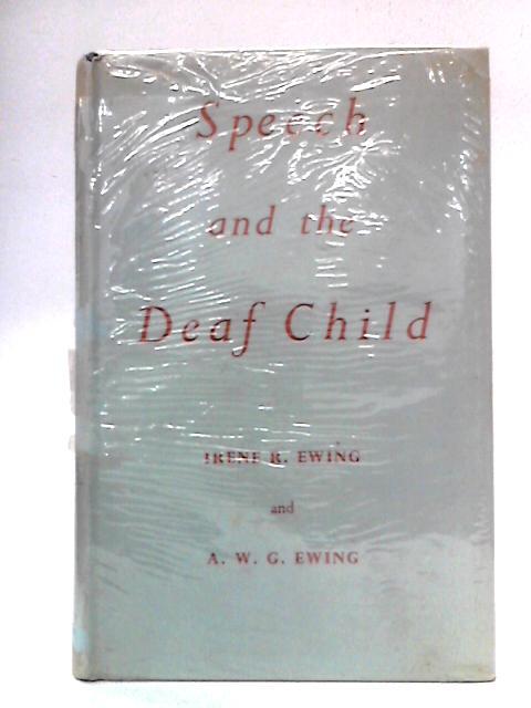 Speech and the Deaf Child von Irene R. & A.W.G. Ewing