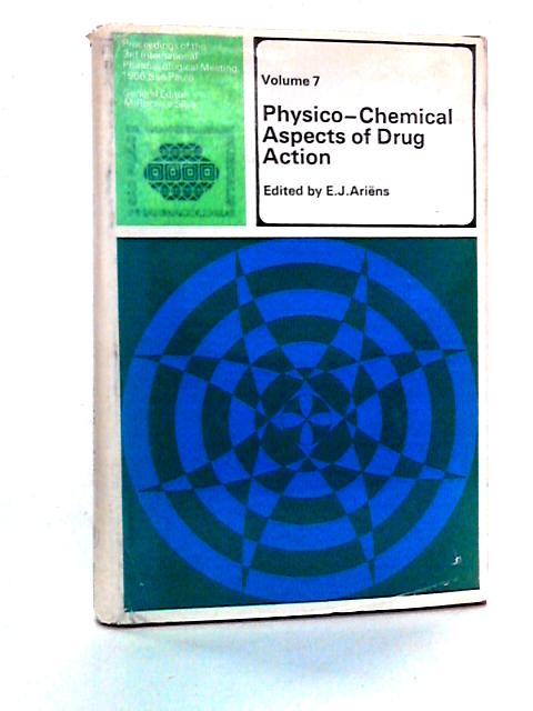 Physico-Chemical Aspects of Drug Action, Volume 7 By E. J. Ariens Ed.