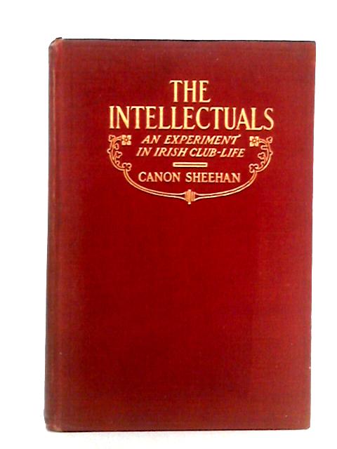 The Intellectuals: An Experiment In Irish Club-Life By Canon Sheehan