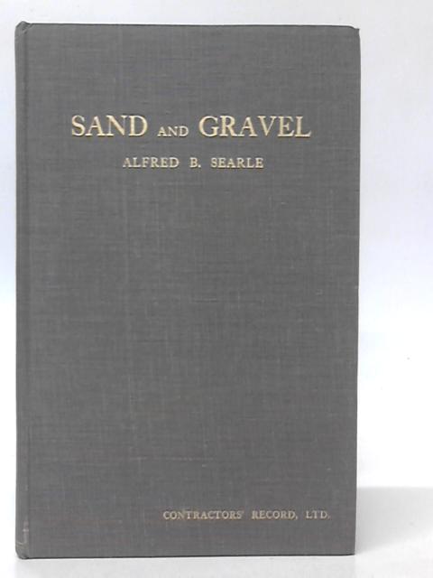 Sand And Gravel Their Occurrence And Use By Alfred B.Searle