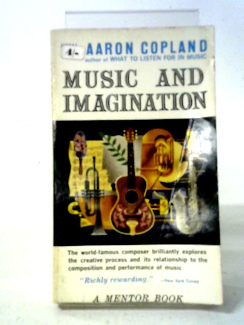 Music And Imagination (Charles Eliot Norton Lectures; 1951;1952; Mentor Books) von Aaron Copland