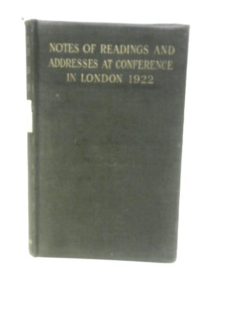 Notes of Readings and Addresses at the London Conference, May, 1922. von J. T. and Others (Revised)