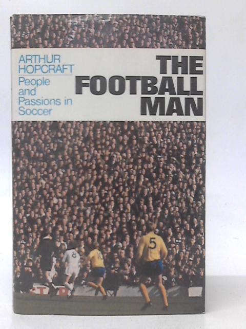 The Football Man: People and Passions in Soccer von Arthur Hopcraft