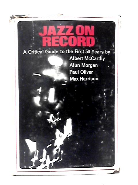 Jazz on Record : A Critical Guide to the First 50 Years 1917-1967 By A.McCarthy et Al.