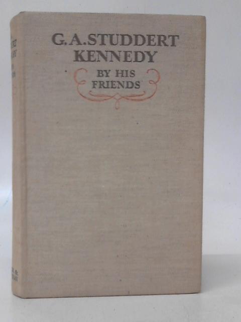 G.A Studdert Kennedy by his Friends By Various