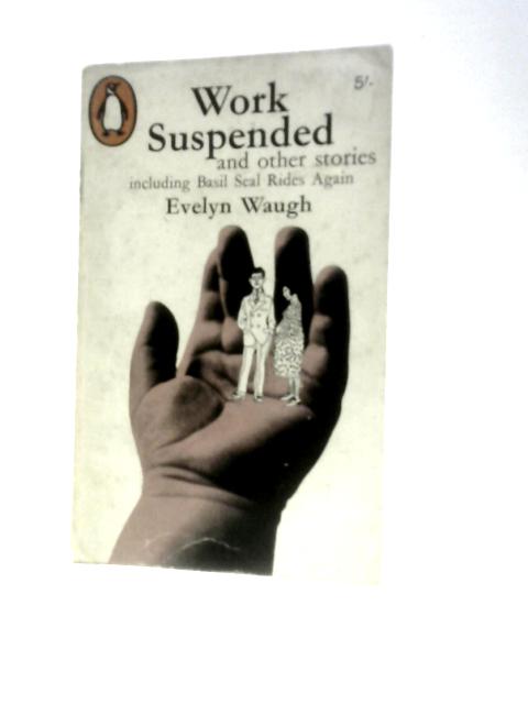 Work Suspended And Other Pieces Including Basil Seal Rides Again By Evelyn Waugh