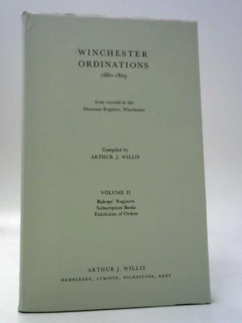 Winchester Ordinations 1660-1829 Volume II von Arthur J. Willis