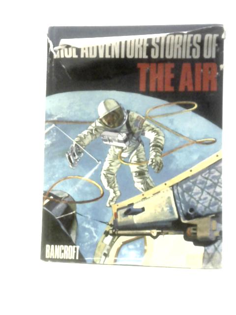 True Adventure Stories Of The Air von Peter Grey (Ed.)