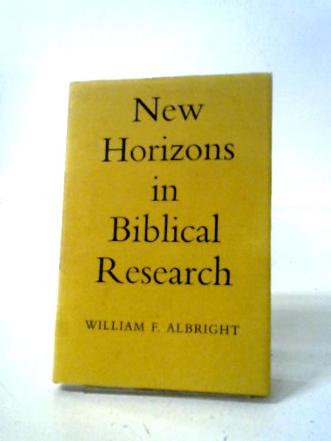 New Horizons In Biblical Research (Whidden Lectures; 1961) By W F Albright