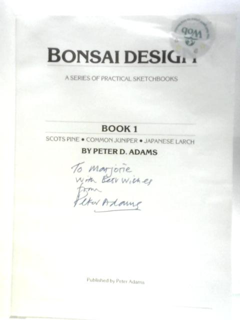 Bonsai Design: Book 1 - Scots Pine, Common Juniper, Japanese Larch By Peter D.Adams