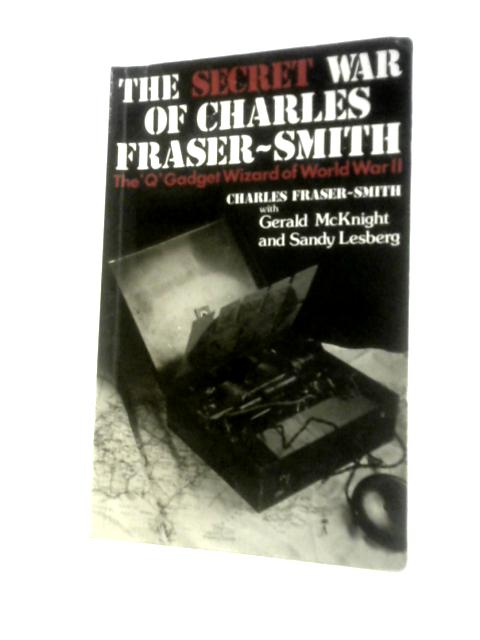 The Secret War of Charles Fraser-Smith von Gerald McKnight & Sandy Lesberg