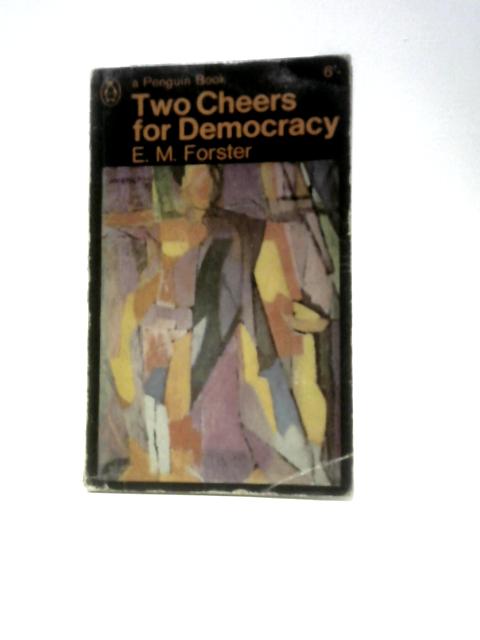 Two Cheers for Democracy By E. M. Forster