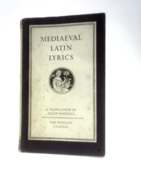 Mediaeval Latin Lyrics By Helen Waddell (Trans.)