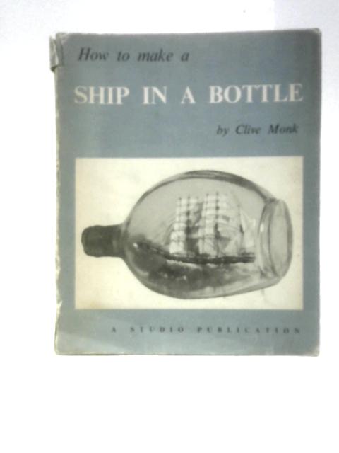 How to Make a Ship in a Bottle By Clive Monk