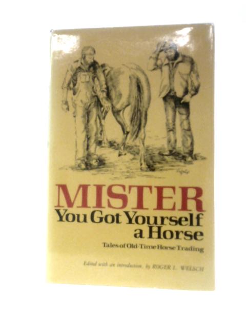 Mister, You Got Yourself a Horse: Tales of Old-Time Horse Trading von Unstated