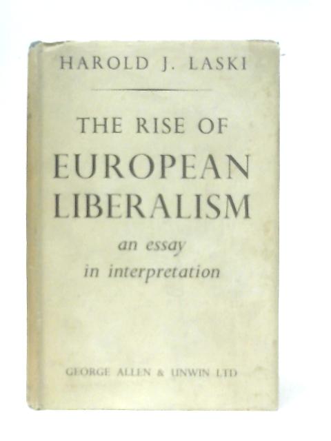 The Rise of European Liberalism: An Essay in Interpretation By Harold J. Laski