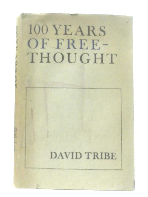 One Hundred Years Of Freethought By David Tribe