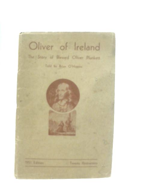 Oliver of Ireland: The story of Blessed Oliver Plunkett von Brian O'Higgins
