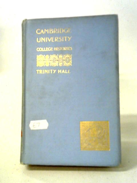 Trinity College, Or The College Of Scholars Of The Holy Trinity Of Norwich In The University Of Cambridge By HE Malden