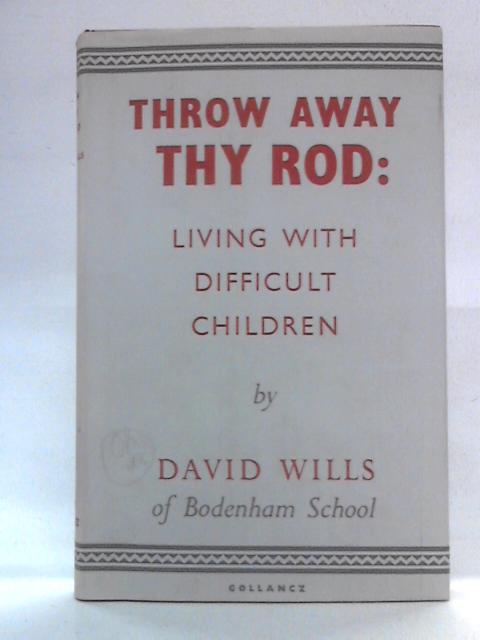 Throw Away Thy Rod: Living With Difficult Children von W. David Wills