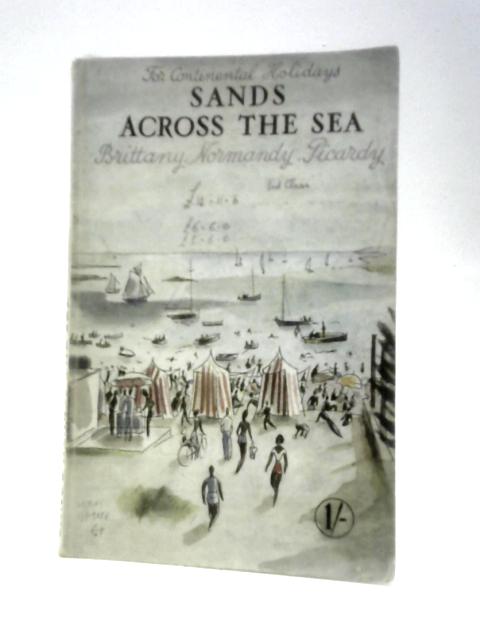 For Continental Holidays Sands Across The Sea Brittany, Normandy, Picardy. A Useful Guide To Seaside Resorts And Places Of Interest par Lory