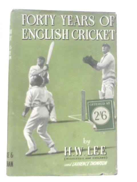 Forty Years Of English Cricket par H. W. Lee & Laurence Thompson