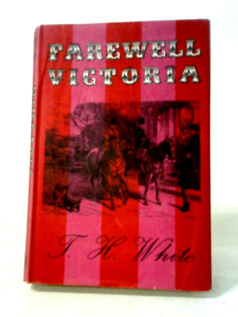 Farewell Victoria By T. H White