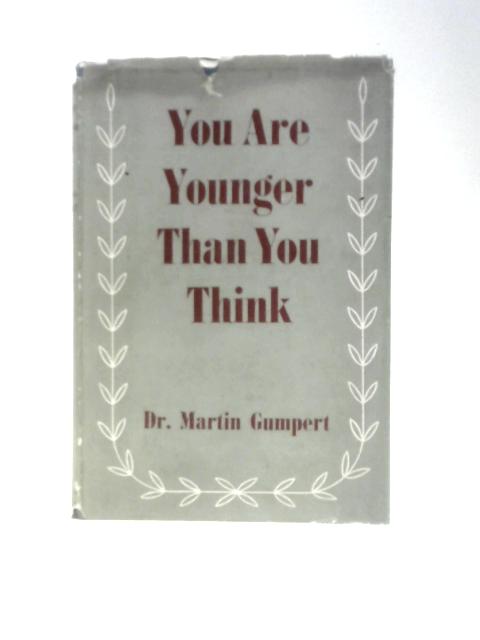 You Are Younger Than You Think von Dr Martin Gumpert