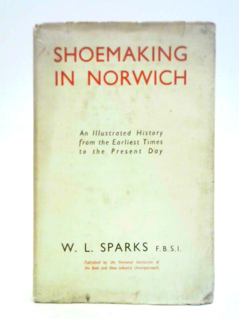 The Story of Shoemaking in Norwich By W. L. Sparks