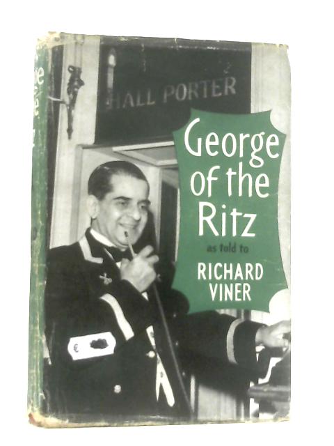 George Of The Ritz As Told To Richard Viner By George Criticos