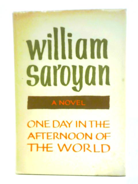 One Day In The Afternoon Of The World von William Saroyan