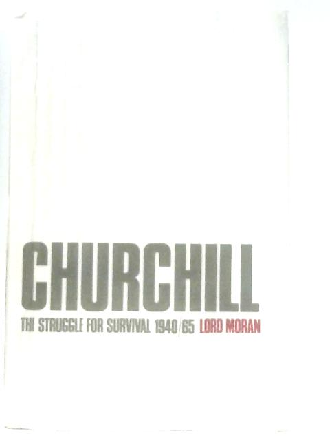 Winston Churchill: The Struggle for Survival, 1940-1965 By Lord Moran